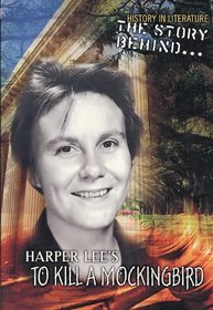 The Story Behind Harper Lee's To Kill a Mockingbord (History in Literature)
