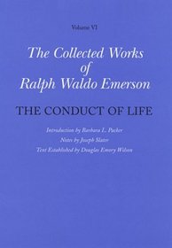 The Collected Works of Ralph Waldo Emerson, Volume VI, The Conduct of Life (Collected Works of Ralph Waldo Emerson)