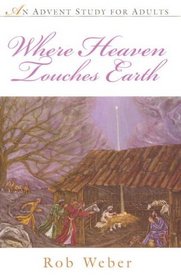 Where Heaven Touches Earth: Advent Study For Adults