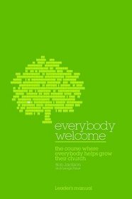 Everybody Welcome: Course Leader's Manual: The Course Where Everybody Helps Grow Their Church