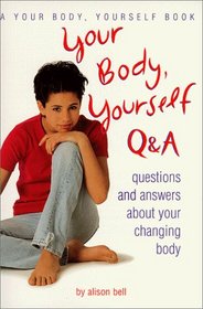 Your Body, Yourself Q  A: Questions and Answers About Your Changing Body (Your Body, Yourself)
