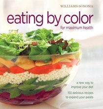 Eating by Color: For Maximum Health (William Sonoma Essentials)