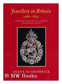 Jewellery in Britain 1066-1837: A Documentary, Social, Literary and Artistic Survey