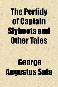 The Perfidy of Captain Slyboots and Other Tales