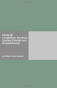 White Mr. Longfellow, the (from Literary Friends and Acquaintance)