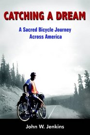 Catching A Dream: A Sacred Bicycle Journey Across America