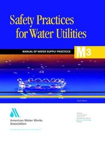 Safety Practices for Water Utilities (Awwa Manual M3)