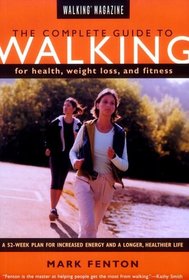 Walking Magazine's The Complete Guide To Walking for Health, Fitness, and Weight Loss