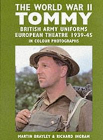The World War II Tommy: British Army Uniforms European Theatre 1939-45 in Colour Photographs