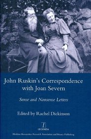 John Ruskin's Correspondence with Joan Severn: Sense and Nonsense Letters (Legenda Main Series)