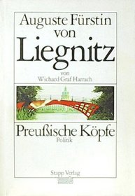 Auguste Furstin von Liegnitz, ihre Jahre an der Seite Konig Friedrich Wilhelms III. von Preussen (1824-1840) (Preussische Kopfe. Politik) (German Edition)