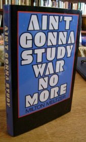 Ain't Gonna Study War No More: The Story of America's Peace Seekers