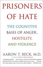 Prisoners of Hate : The Cognitive Basis of Anger, Hostility, and Violence