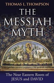 The Messiah Myth: The Near Eastern Roots of Jesus and David