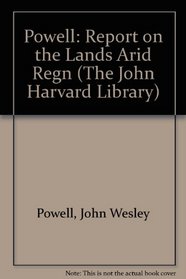 Report on the Lands of the Arid Regioun of the United States: With a More Detailed Account of the Lands of Utah (The John Harvard Library)