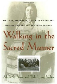 Walking in the Sacred Manner : Healers, Dreamers, and Pipe Carriers--Medicine Women of the Plains