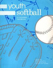 Youth Softball: A Complete Handbook (Youth Coaching Series)