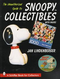 The Unauthorized Guide to Snoopy Collectibles: With Values (Schiffer Book for Collectors)