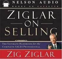 Ziglar on Selling  : The Ultimate Handbook for the Complete Sales Professional