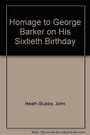 Homage to George Barker on His Sixtieth Birthday