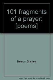 101 fragments of a prayer: [poems]
