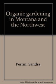 Organic gardening in Montana and the Northwest