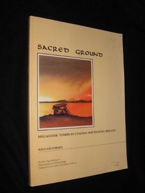 Sacred Ground: Megalithic Tombs in Coastal South-West Ireland (Bronze Age Studies)