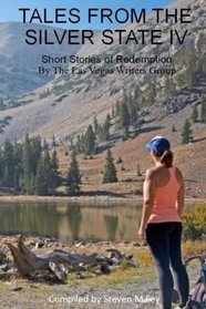 Tales from the Silver State IV: The Fourth Anthology from The Las Vegas Writers' Group