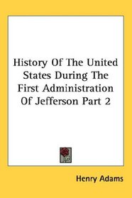 History Of The United States During The First Administration Of Jefferson Part 2