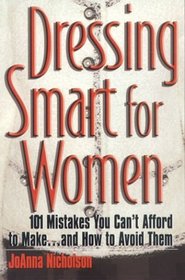 Dressing Smart for Women: 101 Mistakes You Can't Afford to Make...and How to Avoid Them (Career Savvy)