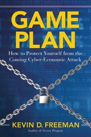 Game Plan: How to Protect Yourself from the Coming Cyber-Economic Attack
