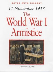 The World War I Armistice: 11 November 1918 (Dates with History)