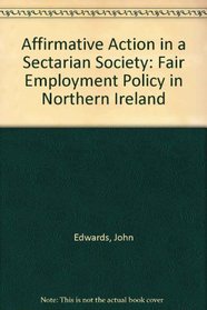 Affirmative Action in a Sectarian Society: Fair Employment Policy in Northern Ireland