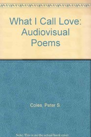 What I Call Love: Audiovisual Poems