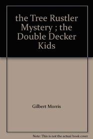 the Tree Rustler Mystery ; the Double Decker Kids