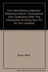 Coin and Stamp Collectors' Electronic Album: Computerize Your Collections With This Introduction to Using Your PC for Your Hobbies