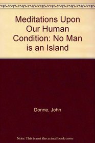 Meditations Upon Our Human Condition: No Man is an Island