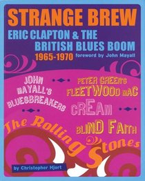 Strange Brew: Eric Clapton and the British Blues Boom 1965-1970