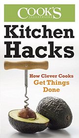 Kitchen Hacks: How Clever Cooks Get Things Done (Cook's Illustrated)