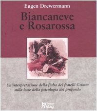 Biancaneve e Rosarossa. Un'interpretazione della fiaba dei fratelli Grimm sulla base della psicologia del profondo