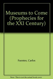 Museums to Come (Prophecies for the XXI Century)