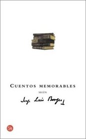 Cuentos Memorables Segun Jorge Luis Borges (Spanish Edition)
