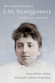 The Complete Journals of L.M. Montgomery: The PEI Years, 1889-1899