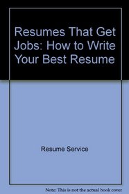 Resumes That Get Jobs: How to Write Your Best Resume