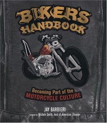 Biker's Handbook: Becoming Part of the Motorcycle Culture