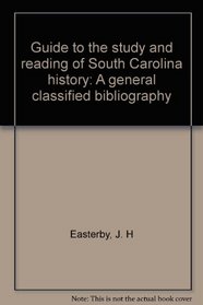 Guide to the study and reading of South Carolina history: A general classified bibliography