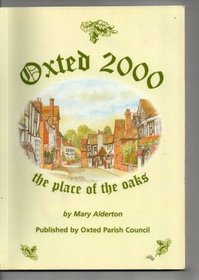 Oxted 2000: Oxted, Hurst Green and District - A History and Guide for the Millennium
