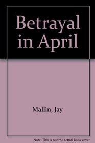Betrayal in April