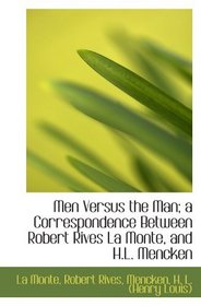 Men Versus the Man; a Correspondence Between Robert Rives La Monte, and H.L. Mencken