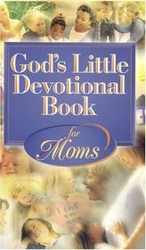 Gods Little Devotional Book For Moms (God's Little Devotional Book)